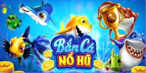 bắn cá nổ hũ