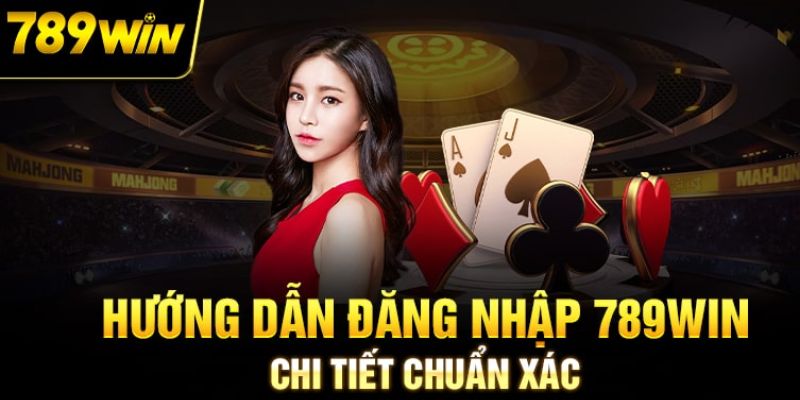 3 bước đăng nhập 789WIN cụ thể 