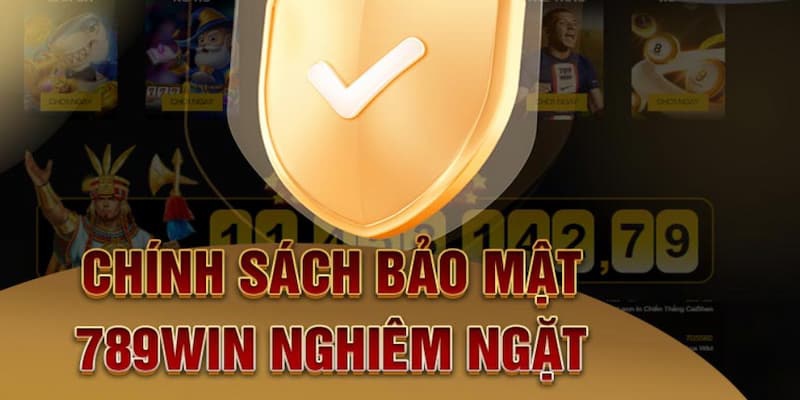 Chính sách bảo mật 789win giữ an toàn mọi quyền lợi của khách hàng