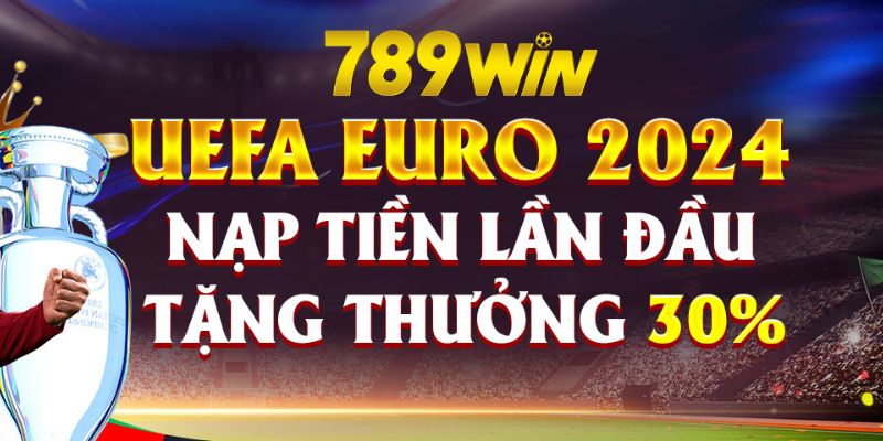 Chào đón EURO 2024 bằng loạt ưu đãi giá trị cùng 789win