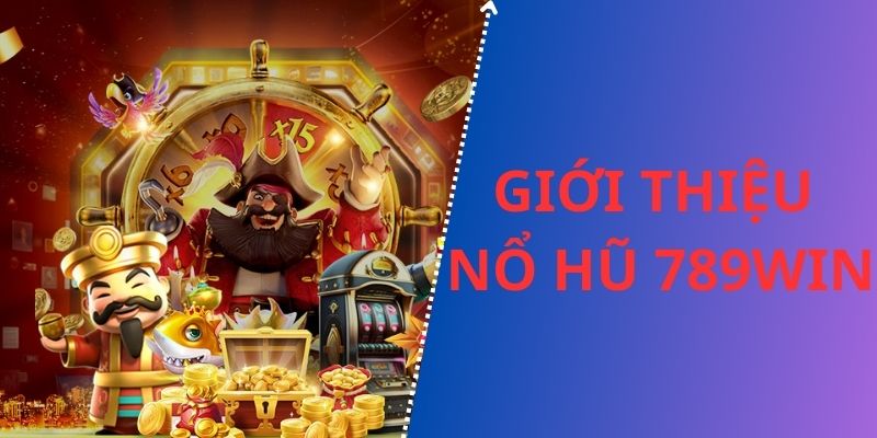 Sân chơi nổ hũ 789win với hàng loạt trò chơi hot