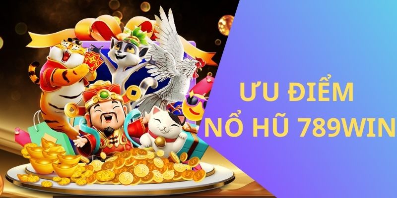 Sảnh game slot 789win hấp dẫn với nhiều ưu điểm